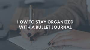 How to stay organized with a bullet Journal