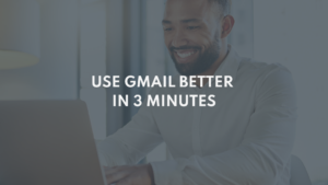 Productivity - Use Gmail Better in 3 Minutes